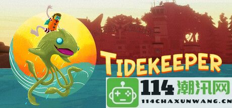 《Tidekeeper》Steam抢先体验：探索与管理岛屿巡逻的全新冒险